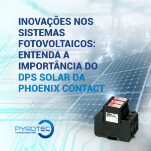 Inovações nos Sistemas Fotovoltaicos: Entenda a Importância do DPS Solar da Phoenix Contact