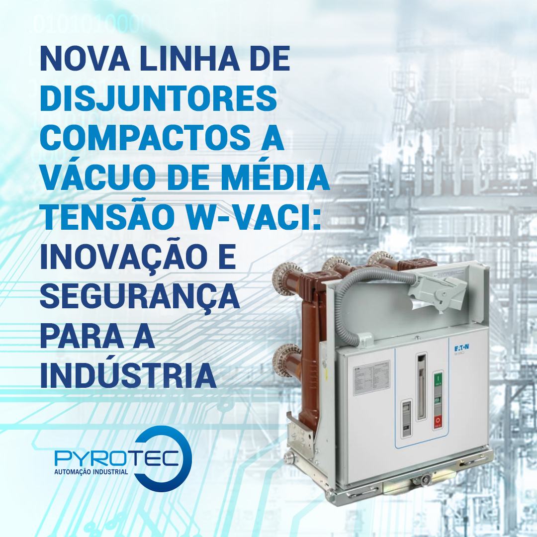 Nova Linha de Disjuntores Compactos a Vácuo de Média Tensão W-VACi: Inovação e Segurança para a Indústria