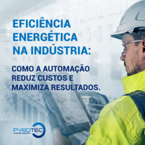 Eficiência Energética na Indústria: Como a Automação Reduz Custos e Maximiza Resultados