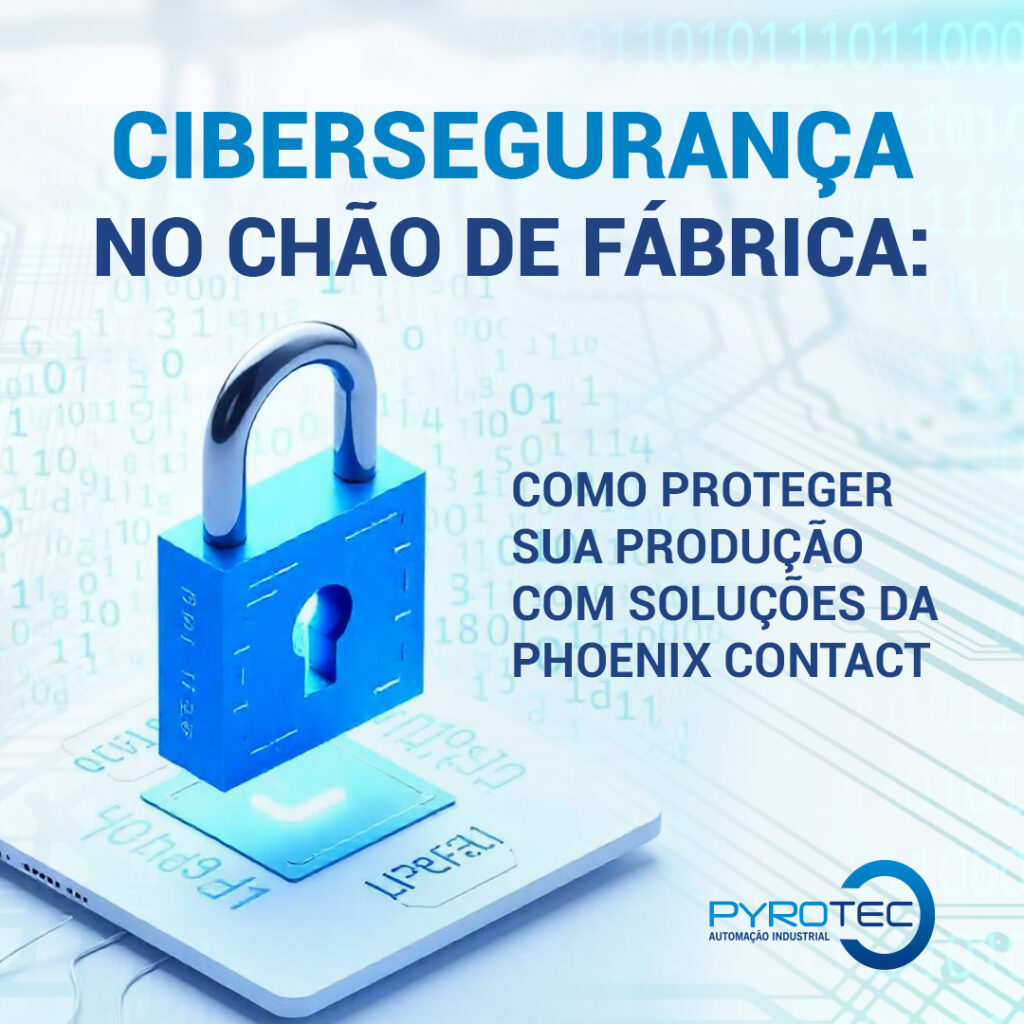 Cibersegurança no Chão de Fábrica: Como Proteger sua Produção com Soluções da Phoenix Contact